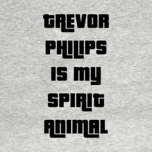 Trevor Philips is my spirit animal T-Shirt